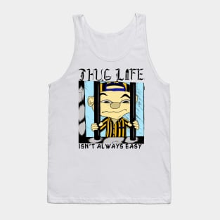 Thug Life isn't always easy Tank Top